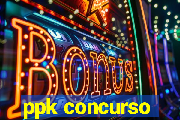 ppk concurso